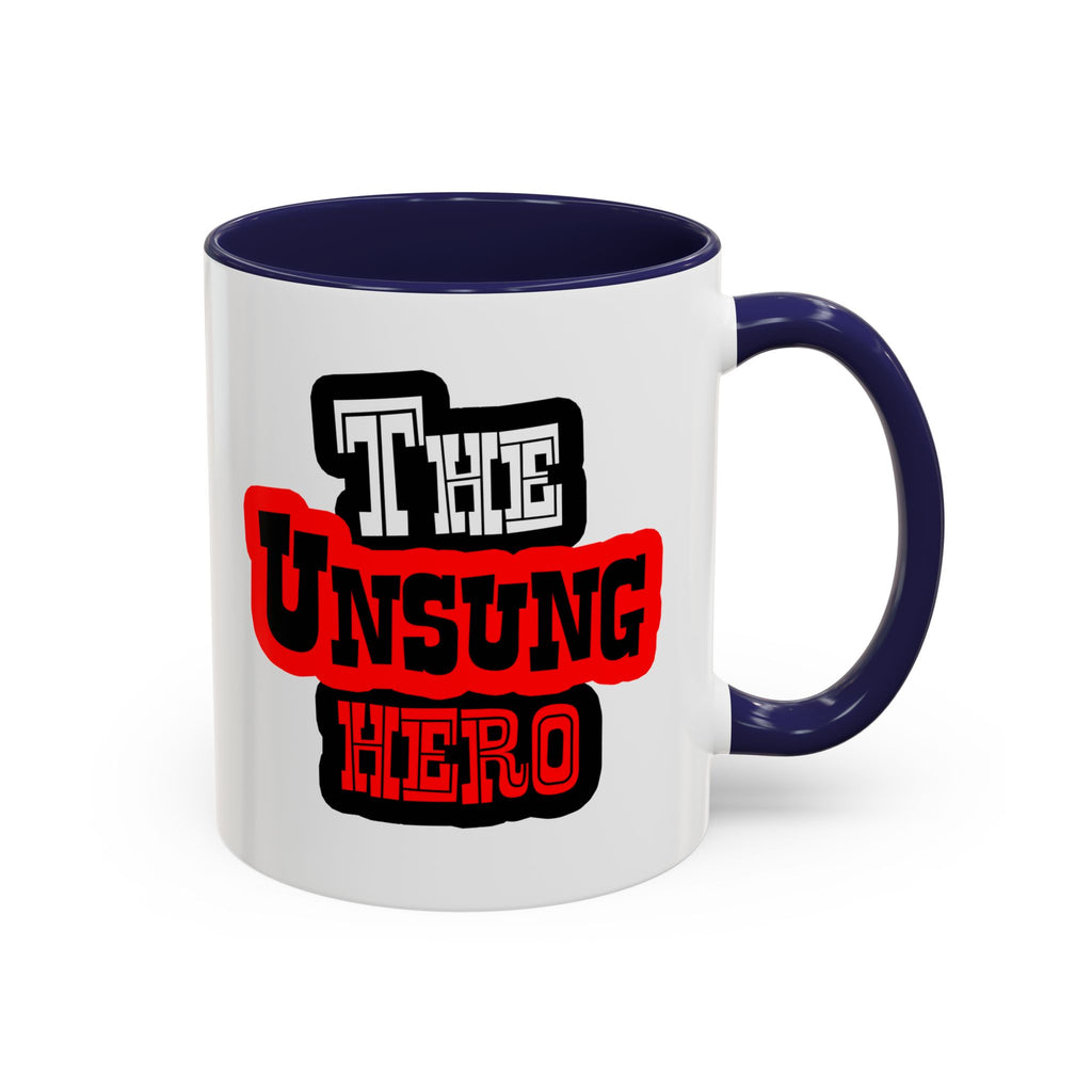 The Unsung Hero - Accent Mug [11 or 15 oz]