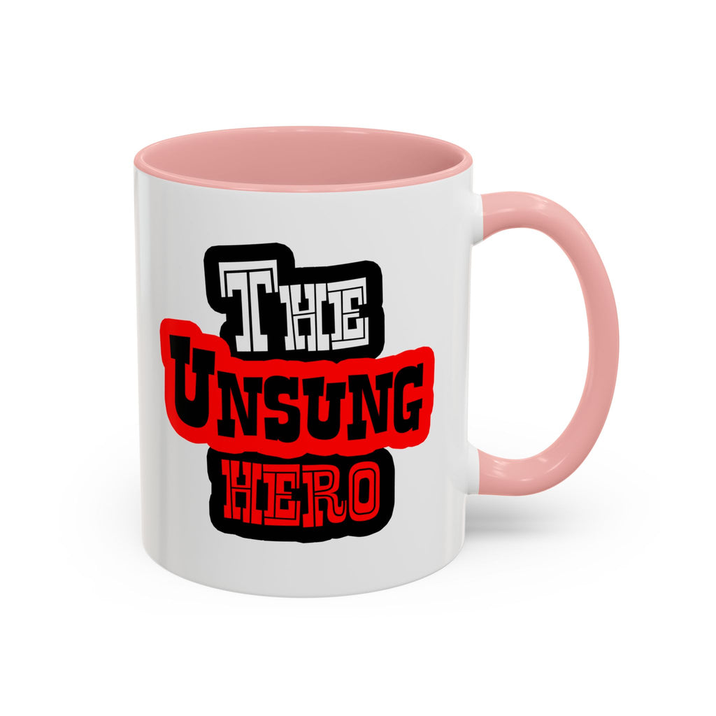 The Unsung Hero - Accent Mug [11 or 15 oz]